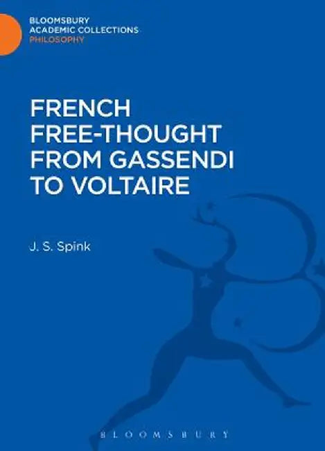 French Free-Thought from Gassendi to Voltaire by J. S. Spink