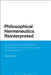Philosophical Hermeneutics Reinterpreted: Dialogues with Existentialism, Pragmatism, Critical Theory and Postmodernism by Paul Fairfield
