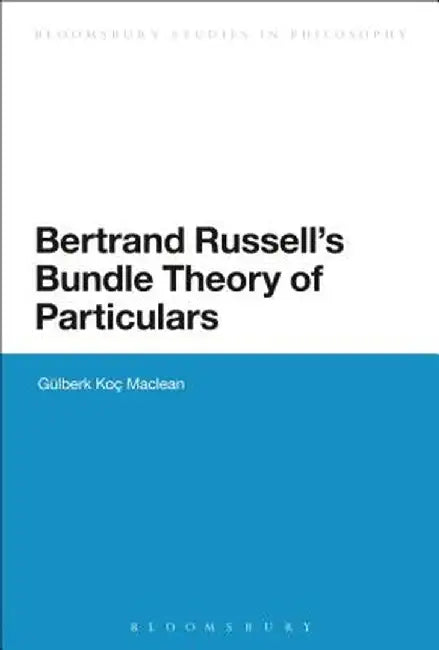 Bertrand Russell's Bundle Theory of Particulars by Gulberk Koc MacLean