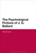 The Psychological Fictions of J.G. Ballard by Samuel Francis