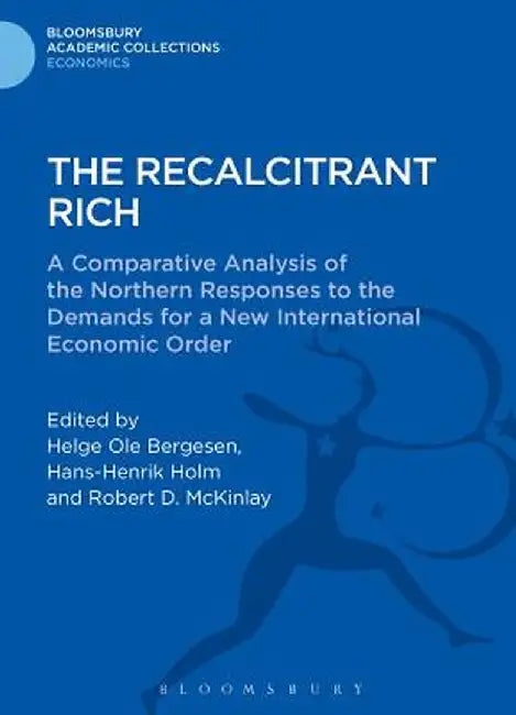 The Recalcitrant Rich: A Comparative Analysis of the Northern Responses to the Demands for a New International Economic Order by Helge OLE Bergesen
