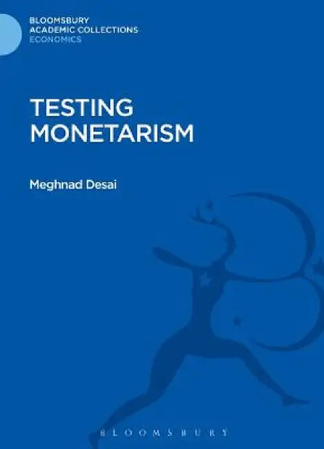 Testing Monetarism by Meghnad Desai