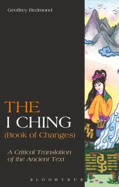 The I Ching (Book of Changes): A Critical Translation of the Ancient Text by Geoffrey Redmond