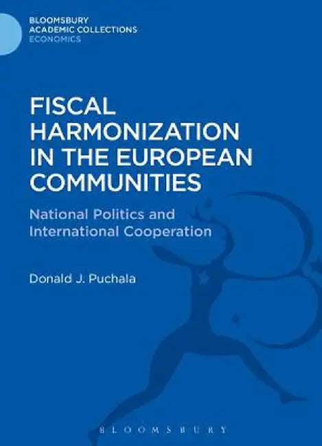 Fiscal Harmonization in the European Communities: National Politics and International Cooperation by Donald J. Puchala