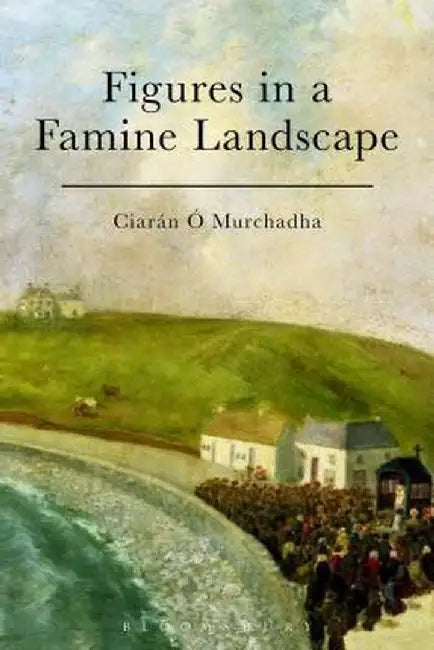 Figures in a Famine Landscape by Ciaran O. Murchadha