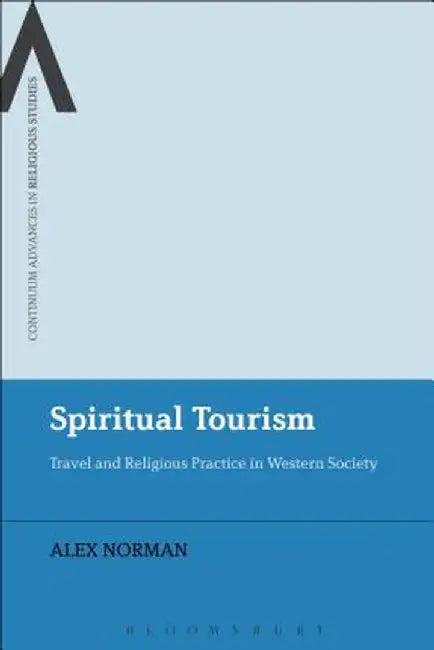 Spiritual Tourism: Travel and Religious Practice in Western Society by Alex Norman