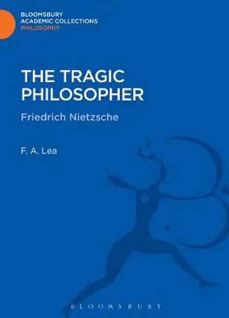 The Tragic Philosopher: Friedrich Nietzsche by F. a. Lea