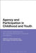 Agency and Participation in Childhood and Youth: International Applications of the Capability Approach in Schools and Beyond by Caroline Sarojini Hart