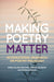 Making Poetry Matter: International Research on Poetry Pedagogy by Sue Dymoke