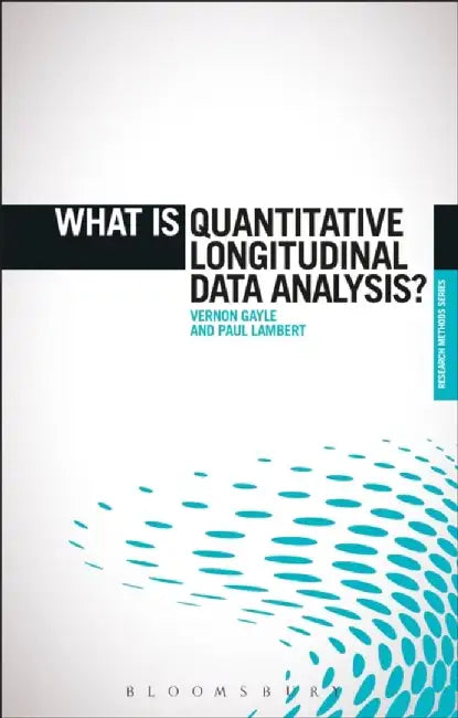 What is Quantitative Longitudinal Data Analysis? by Vernon Gayle and Paul Lambert