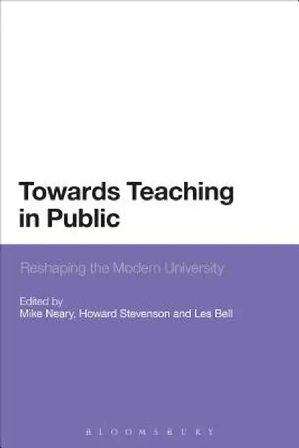 Towards Teaching in Public: Reshaping the Modern University by Mike Neary