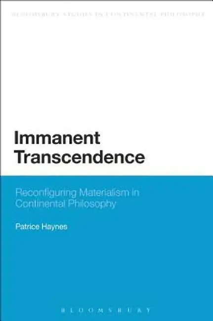 Immanent Transcendence: Reconfiguring Materialism in Continental Philosophy by Patrice Haynes