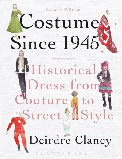 Costume Since 1945: Historical Dress from Couture to Street Style by Deirdre Clancy Steer
