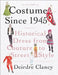 Costume Since 1945: Historical Dress from Couture to Street Style by Deirdre Clancy Steer