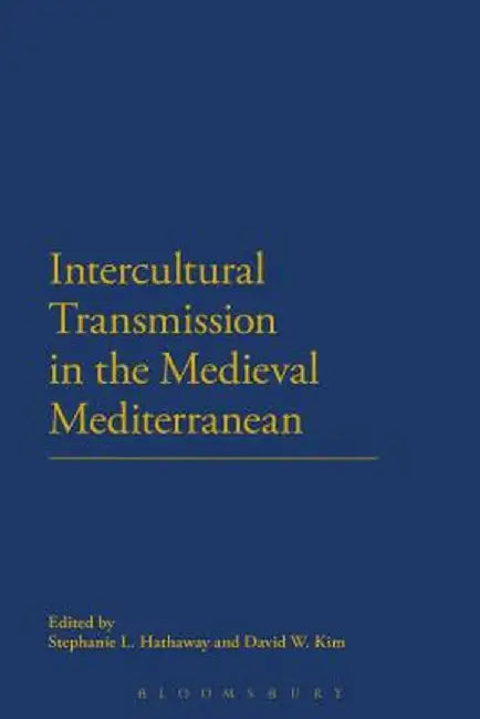 Intercultural Transmission in the Medieval Mediterranean by Stephanie L. Hathaway