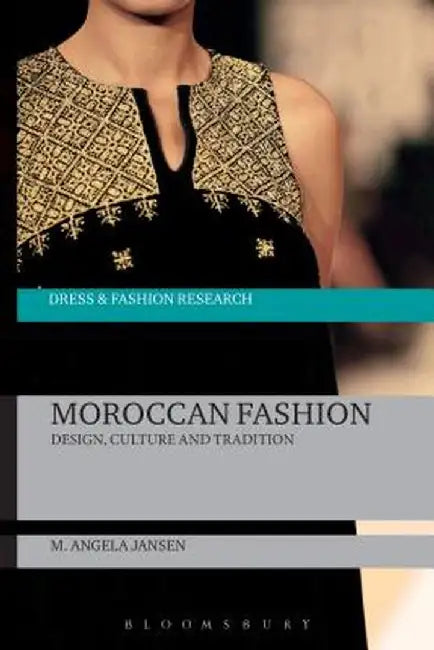 Moroccan Fashion: Design, Culture and Tradition by M. Angela Jansen