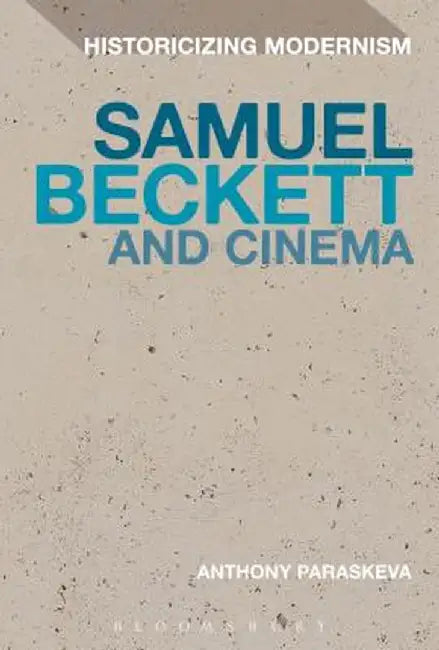Samuel Beckett and Cinema by Anthony Paraskeva