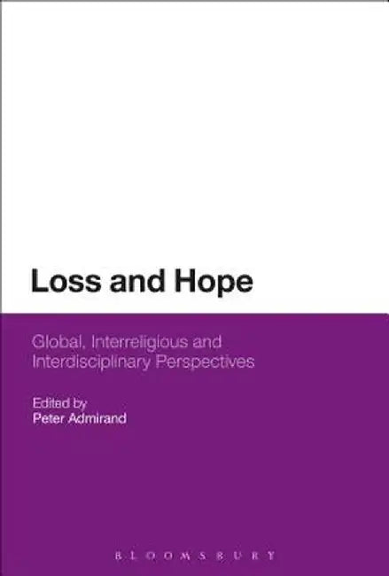 Loss and Hope: Global, Interreligious and Interdisciplinary Perspectives by Peter Admirand