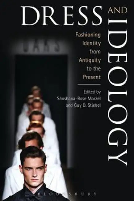 Dress and Ideology: Fashioning Identity from Antiquity to the Present by Shoshana-Rose Marzel