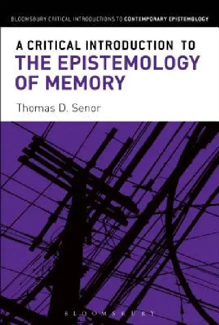 A Critical Introduction to the Epistemology of Memory by Thomas D. Senor