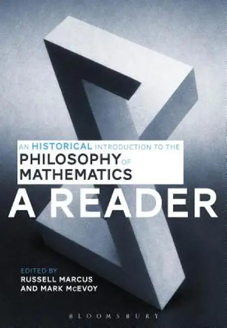 An Historical Introduction to the Philosophy of Mathematics: A Reader by Russell Marcus