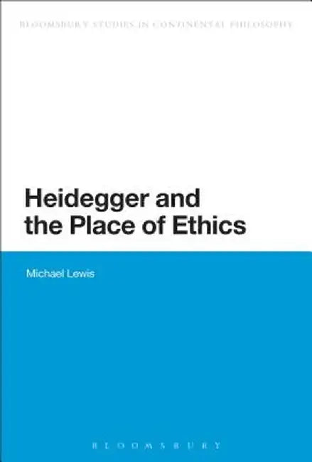 Heidegger and the Place of Ethics by Michael Lewis