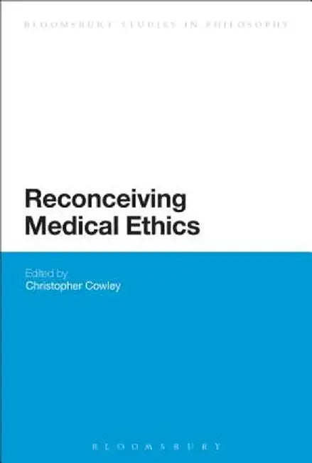 Reconceiving Medical Ethics by Christopher Cowley
