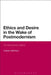 Ethics and Desire in the Wake of Postmodernism: Contemporary Satire by Graham Matthews