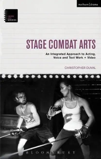 Stage Combat Arts: An Integrated Approach to Acting, Voice and Text Work + Video by Christopher Duval