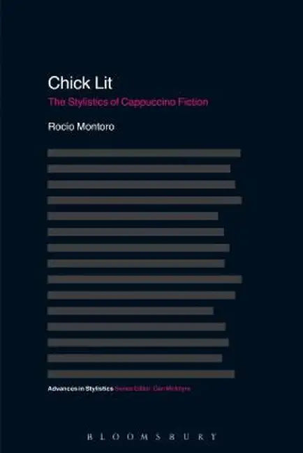 Chick Lit: The Stylistics of Cappuccino Fiction by Rocio Montoro