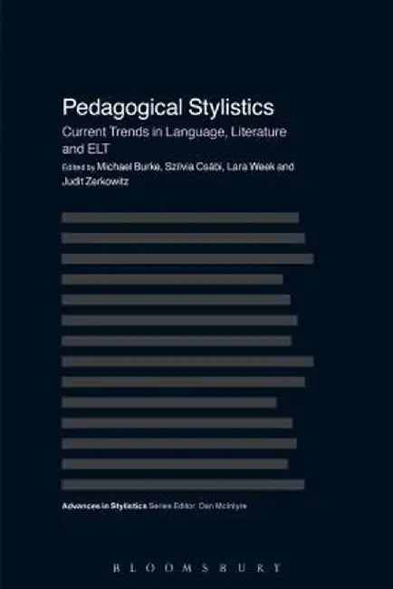Pedagogical Stylistics: Current Trends in Language, Literature and ELT by Michael Burke