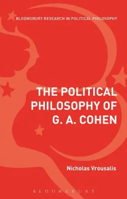 The Political Philosophy of G. A. Cohen: Back to Socialist Basics by Nicholas Vrousalis