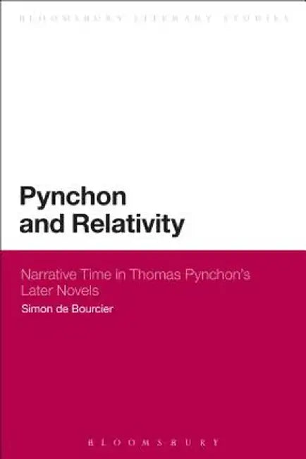 Pynchon and Relativity: Narrative Time in Thomas Pynchon's Later Novels by Simon De Bourcier