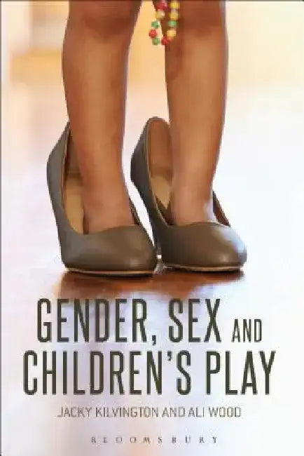 Gender, Sex and Children's Play by Jacky Kilvington
