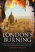 London's Burning: Pulp Fiction, the Politics of Terrorism and the Destruction of the Capital in British Popular Culture, 1840 - 2005 by Antony Taylor