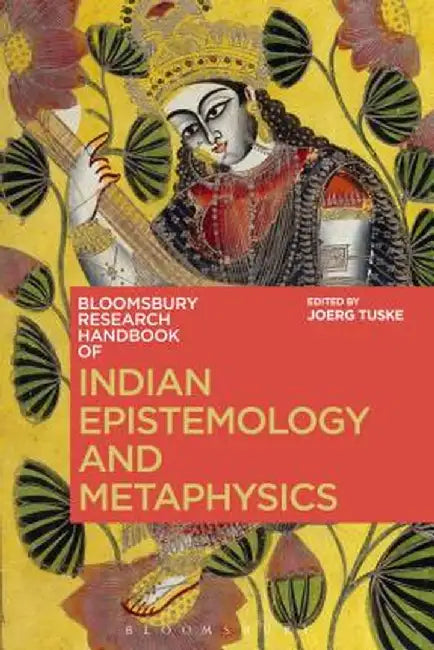 Indian Epistemology and Metaphysics by Joerg Tuske