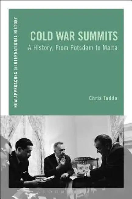 Cold War Summits: A History, from Potsdam to Malta by Chris Tudda