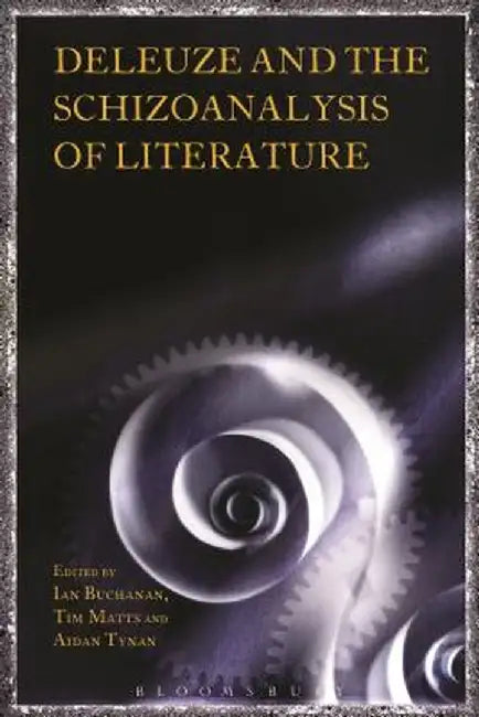 Deleuze and the Schizoanalysis of Literature by Tim Matts