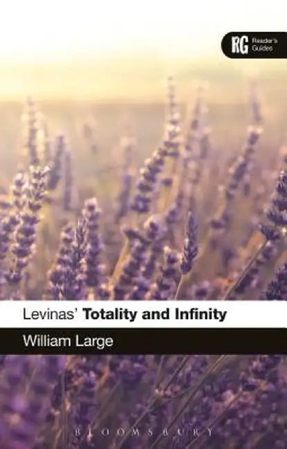 Levinas' 'Totality and Infinity': A Reader's Guide by William Large