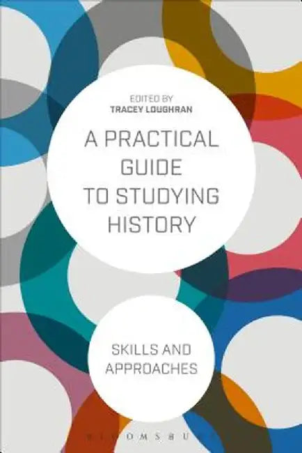 A Practical Guide to Studying History: Skills and Approaches by Tracey Loughran