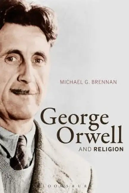 George Orwell and Religion by Michael G. Brennan