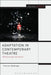 Adaptation in Contemporary Theatre: Performing Literature by Frances Babbage