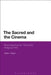 The Sacred and the Cinema: Reconfiguring the 'Genuinely' Religious Film by Sheila J. Nayar