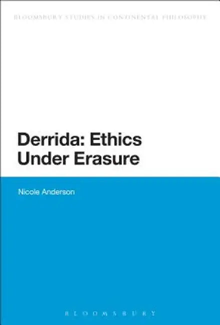 Derrida: Ethics Under Erasure by Nicole Anderson