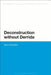 Deconstruction Without Derrida by Martin McQuillan