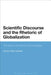 Scientific Discourse and the Rhetoric of Globalization: The Impact of Culture and Language by Carmen Perez-Llantada