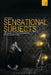 Sensational Subjects: The Dramatization of Experience in the Modern World by John Jervis
