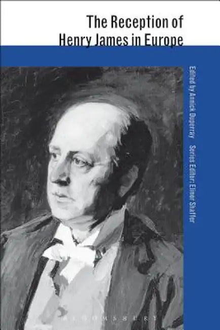 The Reception of Henry James in Europe by Annick Duperray