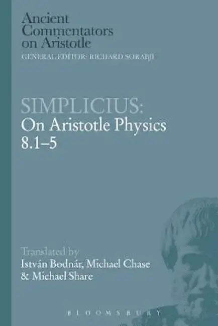 Simplicius: On Aristotle Physics 8.1-5 by Istvan Bodnar