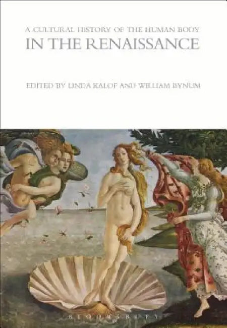 A Cultural History of the Human Body in the Renaissance by Linda Kalof, William Bynum